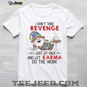 Gnome I don’t take revenge I just sit back and let karma do the work shirt