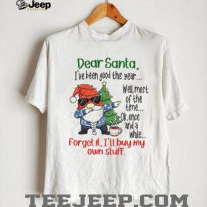 Gnome dear Santa I’ve been good this year well most of the time ok once and a while forget it Christmas shirt