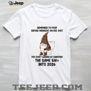 Gnome remember to poop before midnight on Dec 31st you don’t wanna be carrying the same shit into 2026 shirt