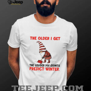 Gnome the older I get the louder my joints predict winter Christmas shirt