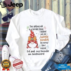 Gnome this getting old is a terrible thing I blacked out for twenty minutes Christmas shirt