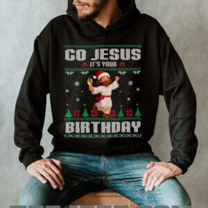 Go Jesus It's Your Birthday Ugly Christmas Sweater God Funny Long Sleeve T Shirt