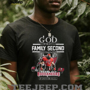 God First, Family Second, Then Buccaneers Football T Shirt God First, Family Second, Then Buccaneers Football T Shirt