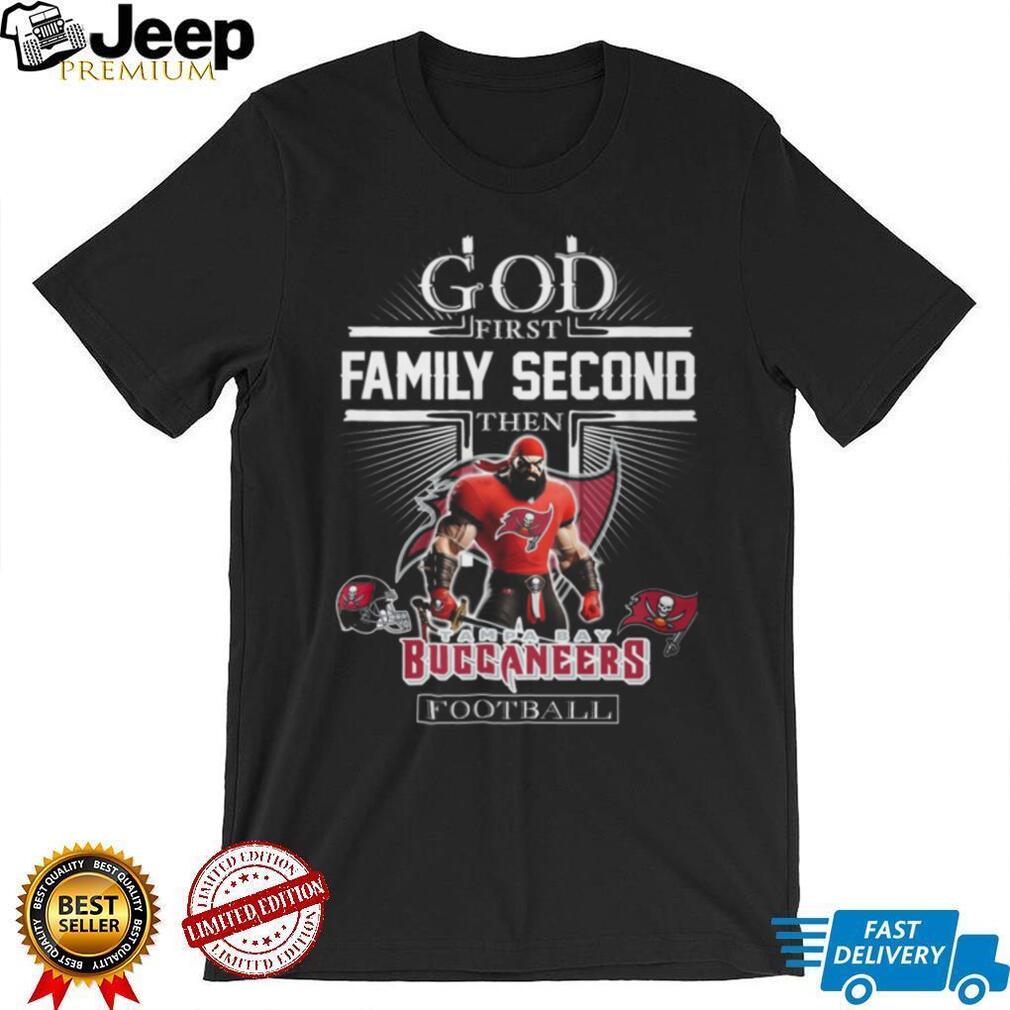 God First, Family Second, Then Buccaneers Football T Shirt God First, Family Second, Then Buccaneers Football T Shirt