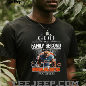 God First Family Second Then Chicago Bears Football T Shirt