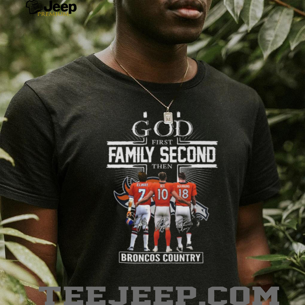 God First, Family Second, Then Denver Broncos Country Signatures T Shirt God First, Family Second, Then Denver Broncos Country Signatures T Shirt