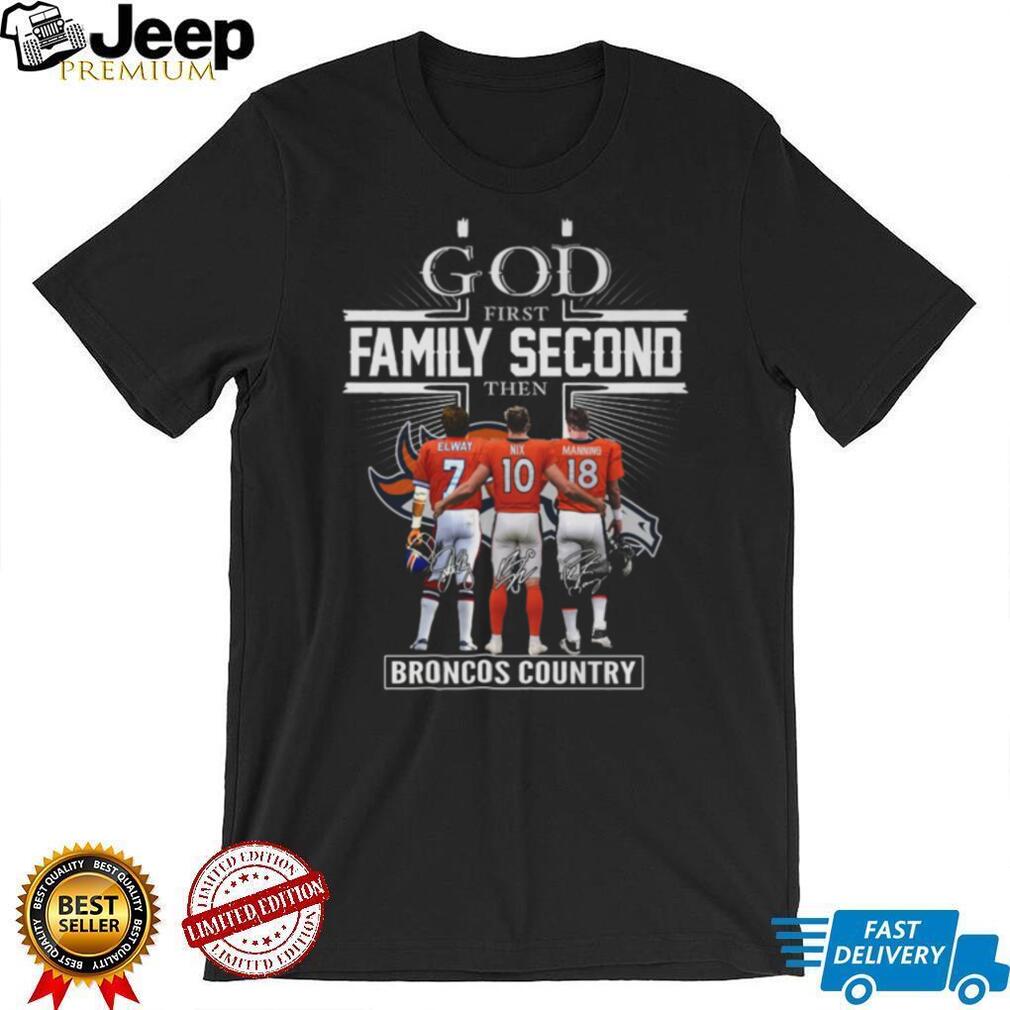 God First, Family Second, Then Denver Broncos Country Signatures T Shirt God First, Family Second, Then Denver Broncos Country Signatures T Shirt