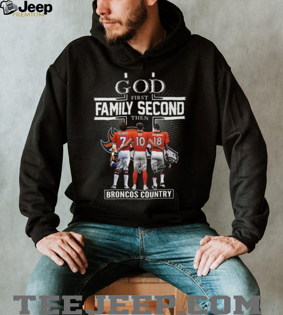 God First, Family Second, Then Denver Broncos Country Signatures T Shirt God First, Family Second, Then Denver Broncos Country Signatures T Shirt