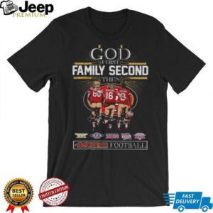 God First Family Second Then San Francisco 49ers Football T Shirt Shirt