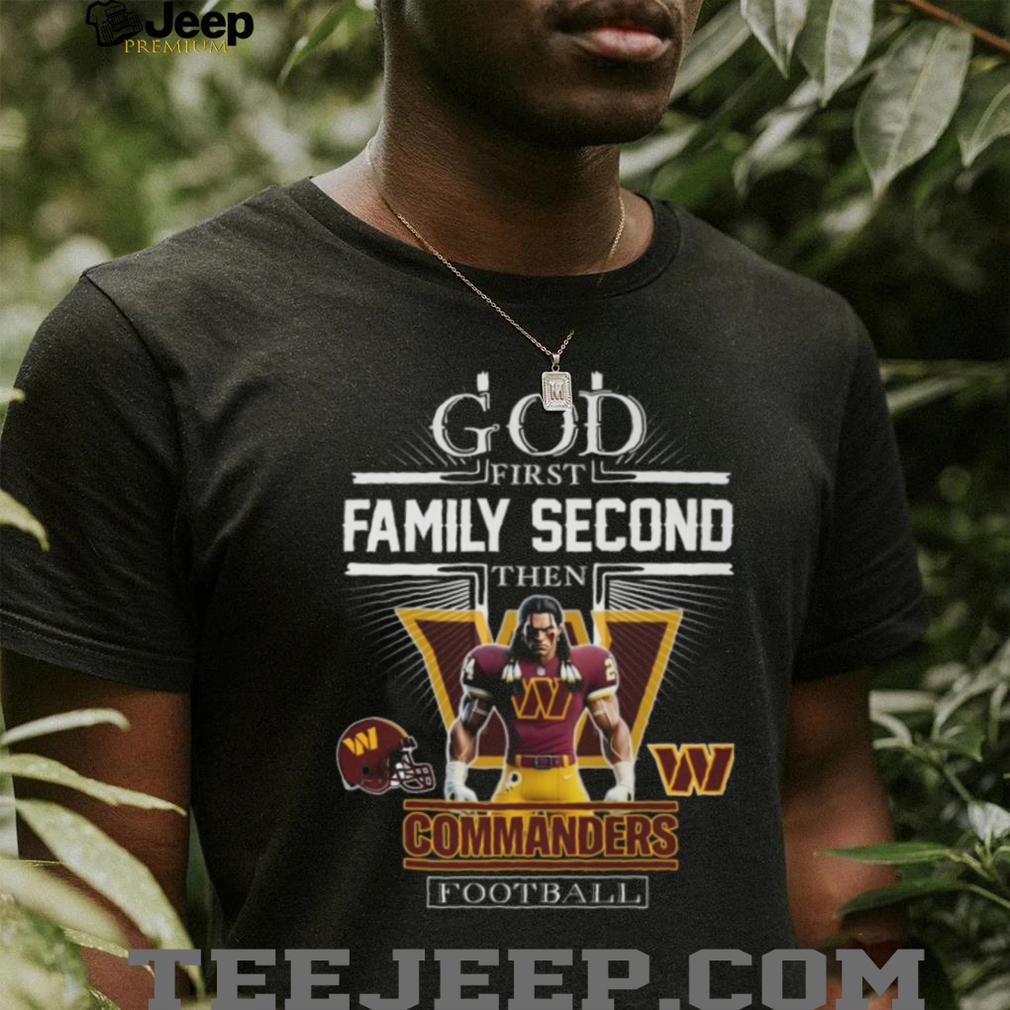 God First Family Second Then Washington Commanders Football T Shirt God First Family Second Then Washington Commanders Football T Shirt