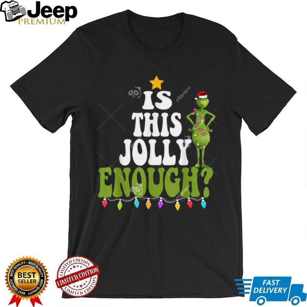 Grinch Is This Jolly Enough Shirt, Grinch Merry Christmas Tree Grinch Is This Jolly Enough Shirt, Grinch Merry Christmas Tree