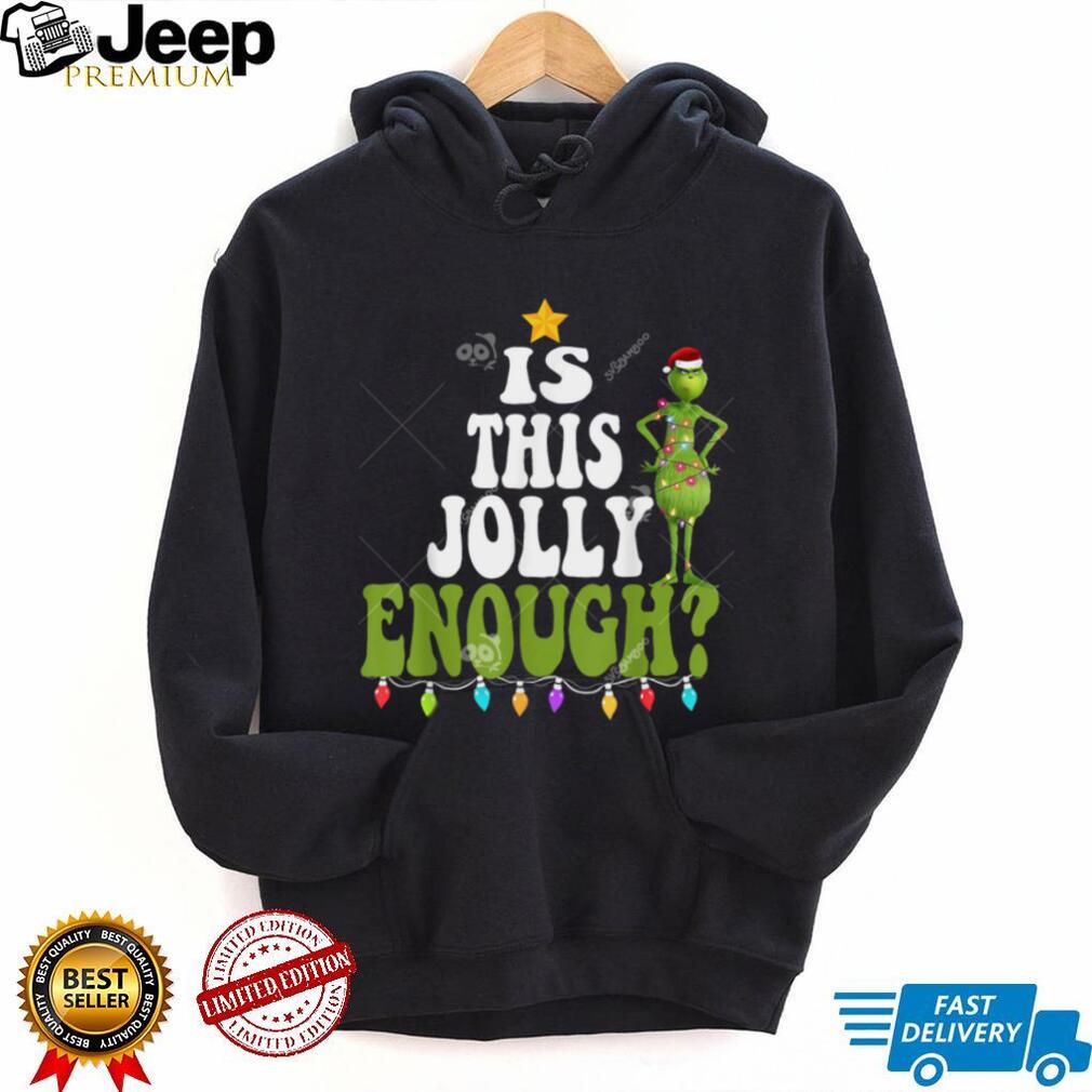 Grinch Is This Jolly Enough Shirt, Grinch Merry Christmas Tree Grinch Is This Jolly Enough Shirt, Grinch Merry Christmas Tree