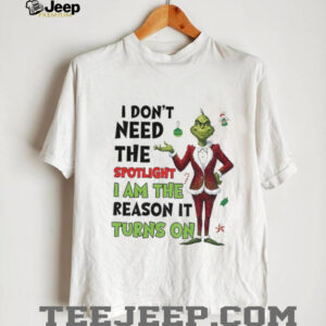 Grinch Santa I don’t need the spotlight I am the reason it turns on Christmas shirt Grinch Santa I don’t need the spotlight I am the reason it turns on Christmas shirt
