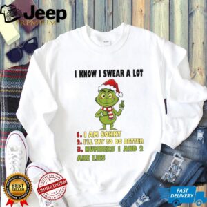 Grinch Santa I know I swear a lot I am sorry I’ll try to do better numbers 1 and 2 are lies Christmas shirt