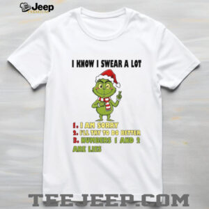 Grinch Santa I know I swear a lot I am sorry I’ll try to do better numbers 1 and 2 are lies Christmas shirt