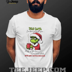 Grinch Santa I’ve been good all year most of the time once in a while never mind I’ll buy my own stuff Christmas shirt