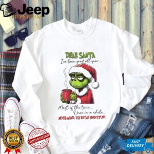 Grinch Santa I’ve been good all year most of the time once in a while never mind I’ll buy my own stuff Christmas shirt