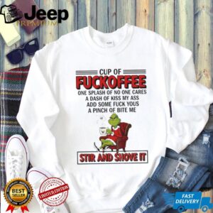 Grinch Santa cup of fuckoffee one splash of no one cares a dash of kiss my ass Christmas shirt