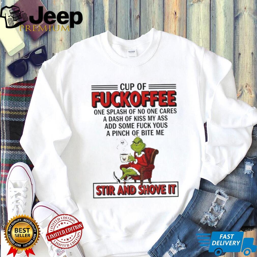 Grinch Santa cup of fuckoffee one splash of no one cares a dash of kiss my ass Christmas shirt Grinch Santa cup of fuckoffee one splash of no one cares a dash of kiss my ass Christmas shirt