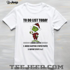 Grinch Santa hat to do list today drink coffee avoid slapping stupid people Christmas shirt
