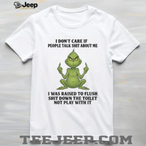 Grinch Santa middle finger I don’t care if people talk shit about me I was raised to flush shirt
