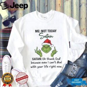 Grinch Santa middle finger me not today Satan oh thank God because even I can’t deal with your life right now Christmas shirt