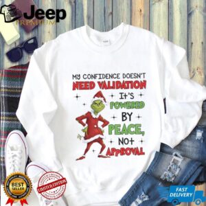 Grinch Santa my confidence doesn’t need validation it’s powered by peace no approval needed Christmas shirt