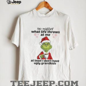 Grinch Santa no matter what life throws at me at least I don’t have ugly grandkids Christmas shirt Grinch Santa no matter what life throws at me at least I don’t have ugly grandkids Christmas shirt