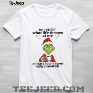 Grinch Santa no matter what life throws at me at least I don’t have ugly grandkids Christmas shirt