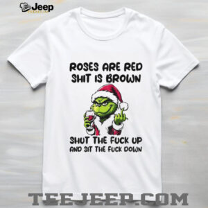 Grinch Santa roses are red shit is brown shut the fuck up and sit the fuck down Christmas shirt
