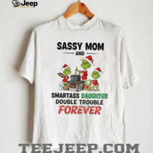 Grinch Santa sassy mom and smartass daughter double trouble forever Christmas shirt