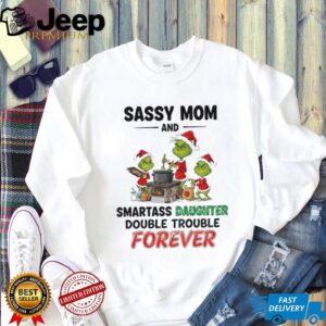 Grinch Santa sassy mom and smartass daughter double trouble forever Christmas shirt