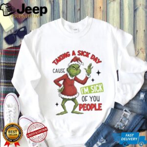 Grinch Santa taking a sick day because I’m sick of you people Christmas shirt