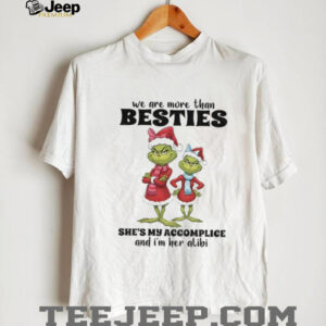 Grinch Santa we are more than besties she’s my accomplice and I’m her alibi Christmas shirt