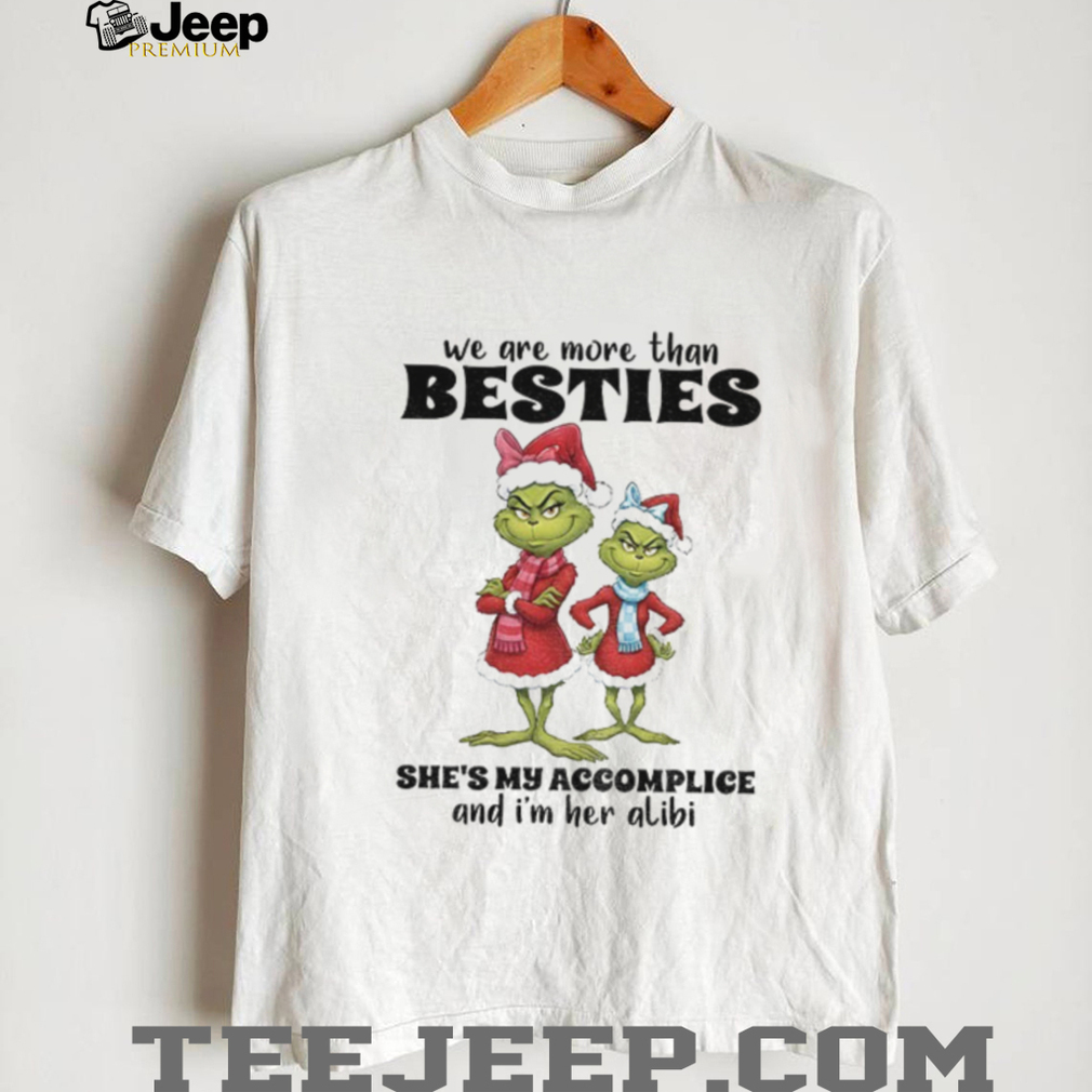 Grinch Santa we are more than besties she’s my accomplice and I’m her alibi Christmas shirt Grinch Santa we are more than besties she’s my accomplice and I’m her alibi Christmas shirt