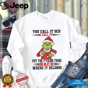 Grinch Santa you call it OCD I call it put the fucking thing back where it belong Christmas shirt Grinch Santa you call it OCD I call it put the fucking thing back where it belong Christmas shirt