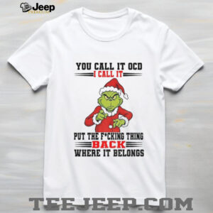 Grinch Santa you call it OCD I call it put the fucking thing back where it belong Christmas shirt