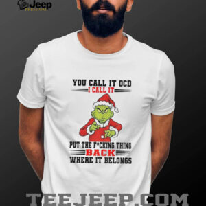 Grinch Santa you call it OCD I call it put the fucking thing back where it belong Christmas shirt