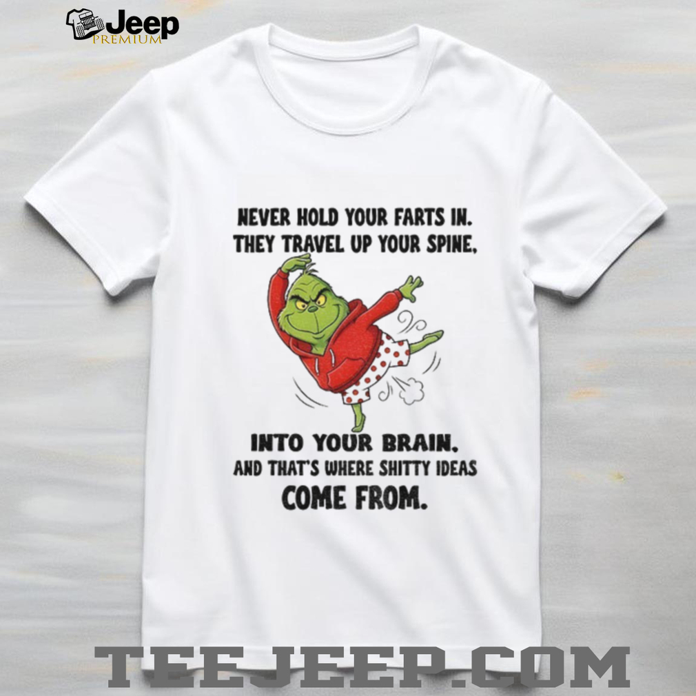 Grinch never hold your farts in they travel up your spine into your brain Christmas shirt Grinch never hold your farts in they travel up your spine into your brain Christmas shirt