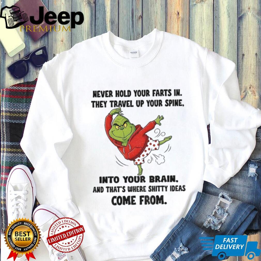 Grinch never hold your farts in they travel up your spine into your brain Christmas shirt Grinch never hold your farts in they travel up your spine into your brain Christmas shirt