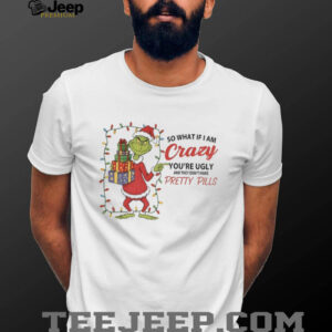 Grinch so what if I am crazy you’re ugly and they don’t make pretty pills Merry Christmas shirt Grinch so what if I am crazy you’re ugly and they don’t make pretty pills Merry Christmas shirt