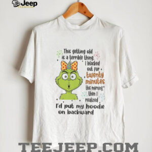Grinch this getting old is a terrible thing I blacked out for twenty minutes this morning Christmas shirt