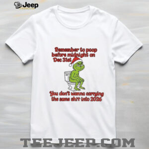 Grinch toilet Santa remember to poop before midnight on Dec 31st you don’t wanna be carrying the same shit Christmas shirt