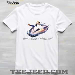 Have You Ever Tried This One Galaxy baseball moment shirt