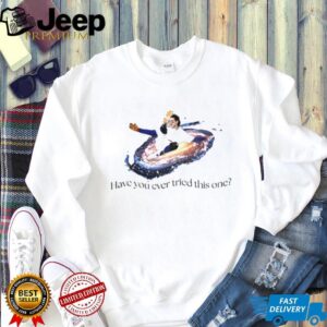 Have You Ever Tried This One Galaxy baseball moment shirt