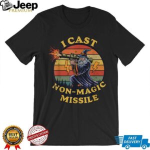 I Cast Non Magic Missile T Shirt I Cast Non Magic Missile T Shirt