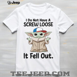 I Do Not Have A Screw Loose It Fell Out T Shirt