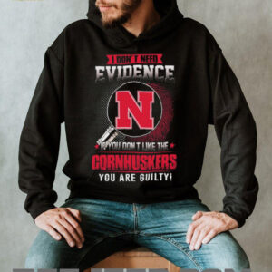 I Don't Need Evidence Nebraska Cornhuskers Guilty Fan T Shirt