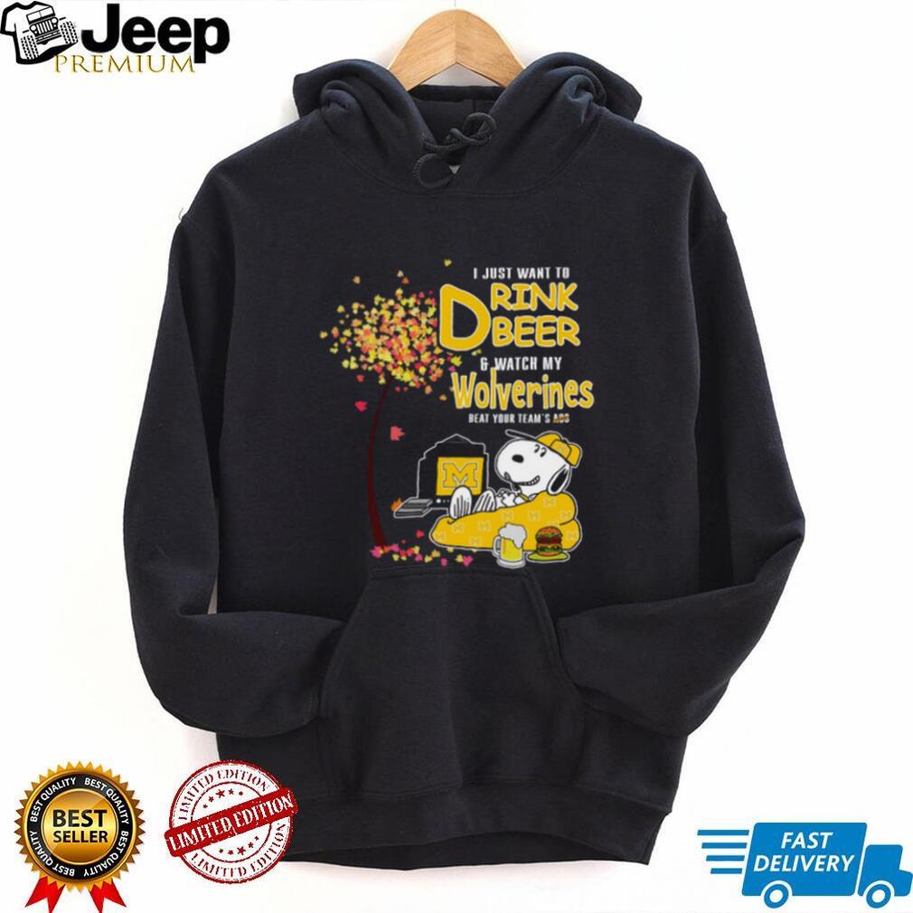 I Just Want to Drink Beer & Watch My Wolverines Beat Your Team’s Ass T Shirt I Just Want to Drink Beer & Watch My Wolverines Beat Your Team’s Ass T Shirt
