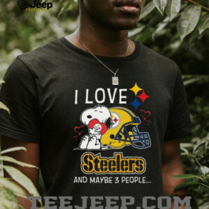 I LOVE Steelers AND MAYBE 3 PEOPLE T Shirt I LOVE Steelers AND MAYBE 3 PEOPLE T Shirt
